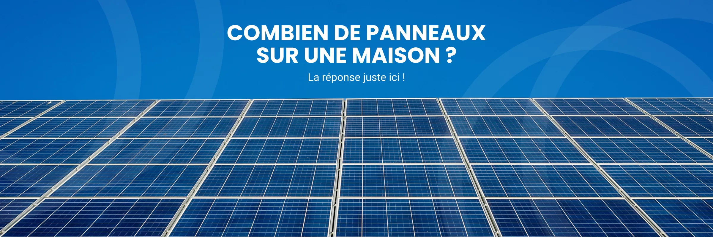 Combien de panneaux solaires faut-il pour alimenter une maison ?