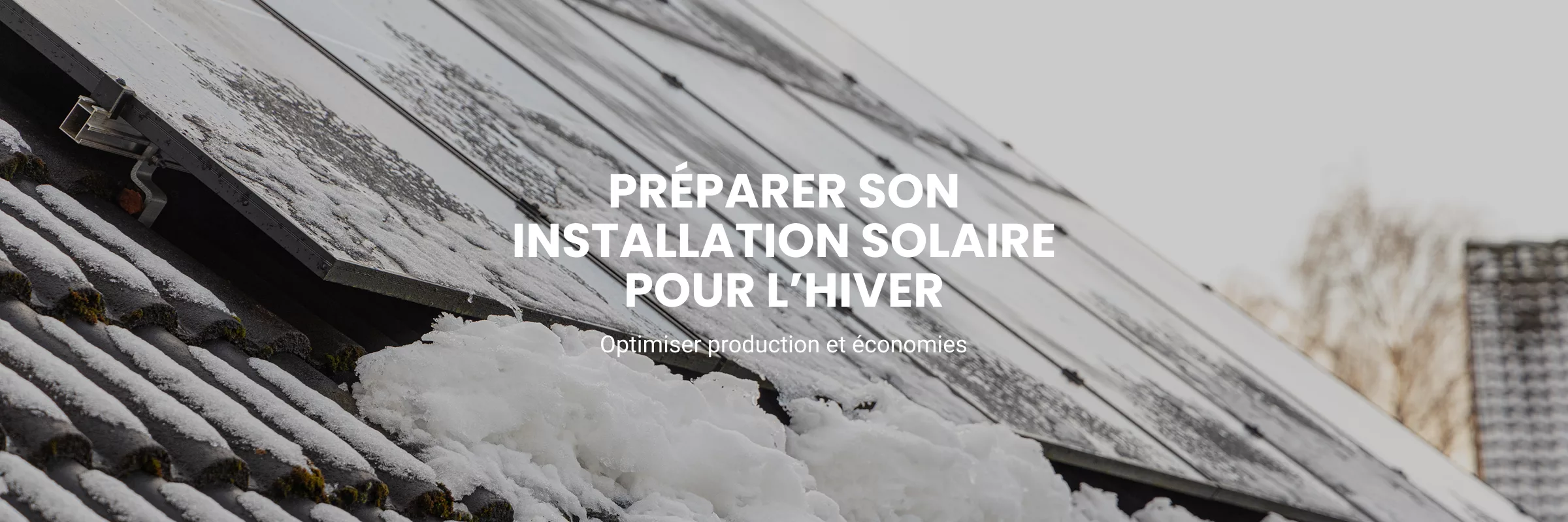 Préparer son installation solaire pour l’hiver : optimiser production et économies