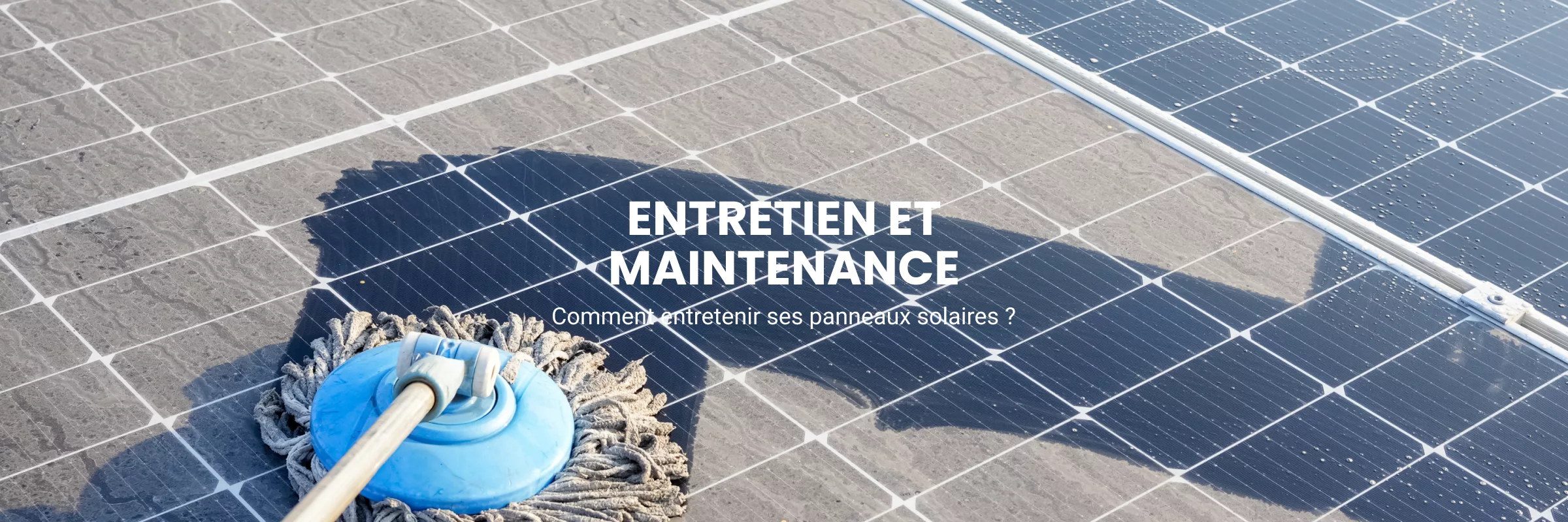 Comment nettoyer et entretenir ses panneaux solaires toute l’année ?