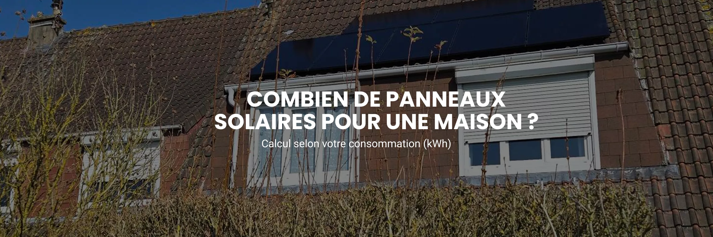 Combien de panneaux solaires pour une maison ? Calcul selon votre consommation (kWh)